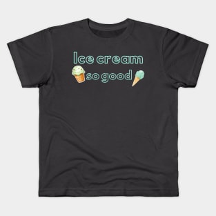 Ice cream so good Kids T-Shirt